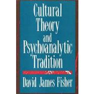 Cultural Theory and Psychoanalytic Tradition by Fisher,David, 9781412808590