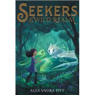 Seekers of the Wild Realm by Ott, Alexandra, 9781534438590