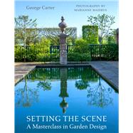 Setting the Scene A Masterclass in Garden Design by Carter, George; Majerus, Marianne, 9781910258590