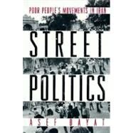 Street Politics : Poor People's Movements in Iran by Bayat, Asef, 9780231108591