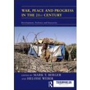 War, Peace and Progress in the 21st Century: Development, Violence and Insecurity by Berger; Mark T., 9780415588591