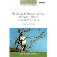 Ecological Sustainability for Non-timber Forest Products: Dynamics and Case Studies of Harvesting by Shackleton; Charlie M., 9780415728591