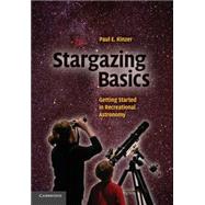 Stargazing Basics: Getting Started in Recreational Astronomy by Paul E. Kinzer, 9780521728591