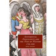 Sentimental Masculinity and the Rise of History, 1790–1890 by Mike Goode, 9780521898591