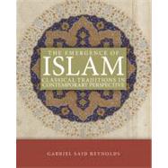 The Emergence of Islam: Classical Traditions in Contemporary Perspective by Reynolds, Gabriel Said, 9780800698591