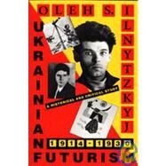 Ukrainian Futurism, 1914-1930 by Ilnytzkyj, Oleh S., 9780916458591