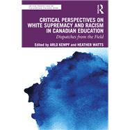 Critical Perspectives on White Supremacy and Racism in Canadian Education by Arlo Kempf, 9781032498591