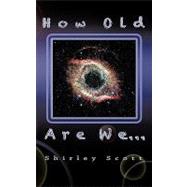 How Old Are We by Scott, Shirley, 9781450278591