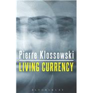 Living Currency by Klossowski, Pierre; Smith, Daniel W.; Morar, Nicolae; Cisney, Vernon W., 9781472508591