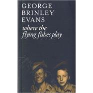 Where the Flying Fishes Play by Evans, George Brinley, 9781902638591