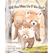 Will You Miss Us If We Go? by Jaeger, Paige; Quirk, Carol Hill, 9781945448591
