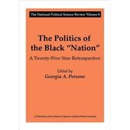 The Politics of the Black Nation: A Twenty-five-year Retrospective by Persons,Georgia A., 9780765808592