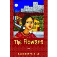 The Flowers A Novel by Gilb, Dagoberto, 9780802118592