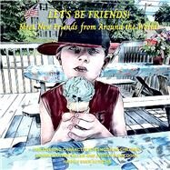 Lets Be Friends! Meet new friends from around the world discovering their character strength by Miller, Donna Martire; Bologna, Joseph A., 9781098378592
