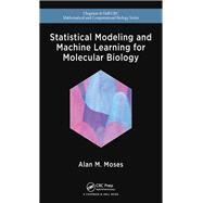 Statistical Modeling and Machine Learning for Molecular Biology by Moses; Alan M., 9781482258592
