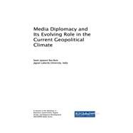 Media Diplomacy and Its Evolving Role in the Current Geopolitical Climate by Bute, Swati Jaywant Rao, 9781522538592