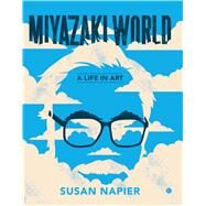 Miyazakiworld by Napier, Susan, 9780300248593