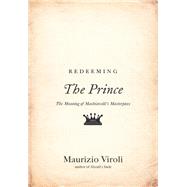 Redeeming the Prince by Viroli, Maurizio, 9780691168593