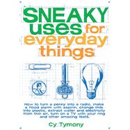 Sneaky Uses for Everyday Things by Tymony, Cy, 9780740738593