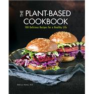 The Plant-Based Cookbook 100 Delicious Recipes for a Healthy Life by Petitto, R.D., Melissa, 9780785838593