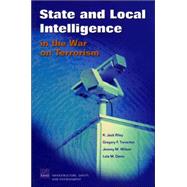State And Local Intelligence in the War on Terrorism by Treverton, Gregory F.; Riley, Jack K.; Wilson, Jeremy M.; Davis, Lois M., 9780833038593
