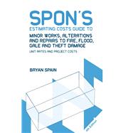 Spon's Estimating Costs Guide to Minor Works, Alterations and Repairs to Fire, Flood, Gale and Theft Damage: Unit Rates and Project Costs, Fourth Edition by Spain,Bryan, 9781138408593