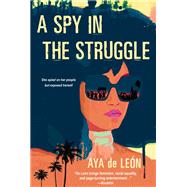 A Spy in the Struggle A Riveting Must-Read Novel of Suspense by de Leon, Aya, 9781496728593