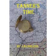 Tanner's Time by Corless, J. B., 9781523448593