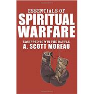 Essentials of Spiritual Warfare by Moreau, A. Scott, 9781556358593