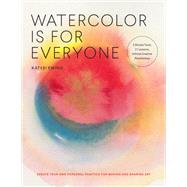 Watercolor Is for Everyone Simple Lessons to Make Your Creative Practice a Daily Habit - 3 Simple Tools, 21 Lessons, Infinite Creative Possibilities by Ewing, Kateri, 9781631598593