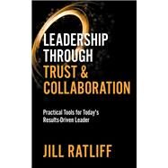 Leadership Through Trust & Collaboration by Ratliff, Jill, 9781642798593