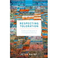 Respecting Toleration Traditional Liberalism and Contemporary Diversity by Balint, Peter, 9780198758594