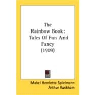 Rainbow Book : Tales of Fun and Fancy (1909) by Spielmann, Mabel Henrietta; Rackham, Arthur; Thomson, Hugh, 9780548838594