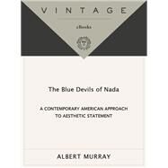 The Blue Devils of Nada A Contemporary American Approach to Aesthetic Statement by MURRAY, ALBERT, 9780679758594