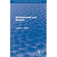 Aristophanes and Women (Routledge Revivals) by Taaffe; Lauren K., 9781138018594
