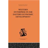 Western Enterprise in Far Eastern Economic Development by Allen,G. C., 9781138878594