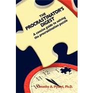 The Procrastinator's Digest: A Concise Guide to Solving the Procrastination Puzzle by Pychyl, Timothy, 9781453528594