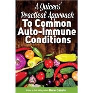A Juicer's Practical Approach to Common Autoimmune Conditions: A Roadmap to Healing Using Food As Medicine by Canole, Drew, 9781507768594