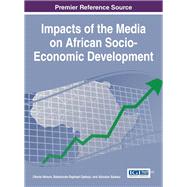 Impacts of the Media on African Socio-Economic Development by Nelson, Okorie; Salawu, Abiodun; Ojebuyi, Babatunde Raphael, 9781522518594