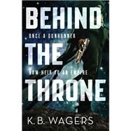 Behind the Throne by K. B. Wagers, 9780316308595