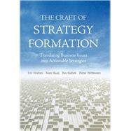 The Craft of Strategy Formation Translating Business Issues into Actionable Strategies by Wiebs, Eric; Baaij, Marc; Keibek, Bas; Witteveen, Pieter, 9780470518595