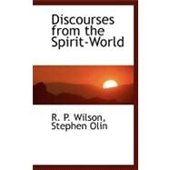 Discourses from the Spirit-world by P. Wilson, Stephen Olin R., 9780554458595