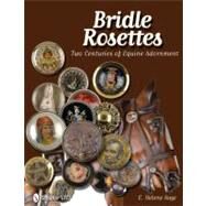 Bridle Rosettes : Two Centuries of Equine Adornment by Sage, E. Helene, 9780764338595
