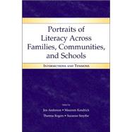 Portraits of Literacy Across Families, Communities, and Schools: Intersections and Tensions by Anderson, Jim; Kendrick, Maureen; Rogers, Theresa; Smythe, Suzanne, 9780805848595