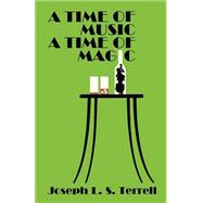 A Time Of Music, A Time Of Magic by Terrell, Joseph L. S., 9780974768595