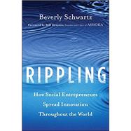 Rippling : How Social Entrepreneurs Spread Innovation Throughout the World by Schwartz, Beverly; Drayton, Bill, 9781118138595
