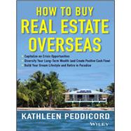 How to Buy Real Estate Overseas : A Guide for Investors and Retirees by Peddicord, Kathleen, 9781118518595