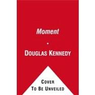 The Moment A Novel by Kennedy, Douglas, 9781451608595