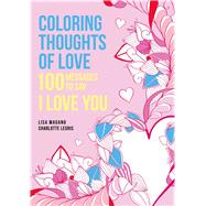 Coloring Thoughts of Love 100 Messages to Say I Love You by Magano, Lisa, 9781626868595
