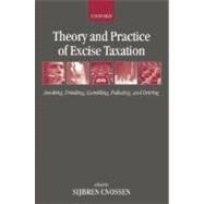 Theory and Practice of Excise Taxation Smoking, Drinking, Gambling, Polluting, and Driving by Cnossen, Sijbren, 9780199278596